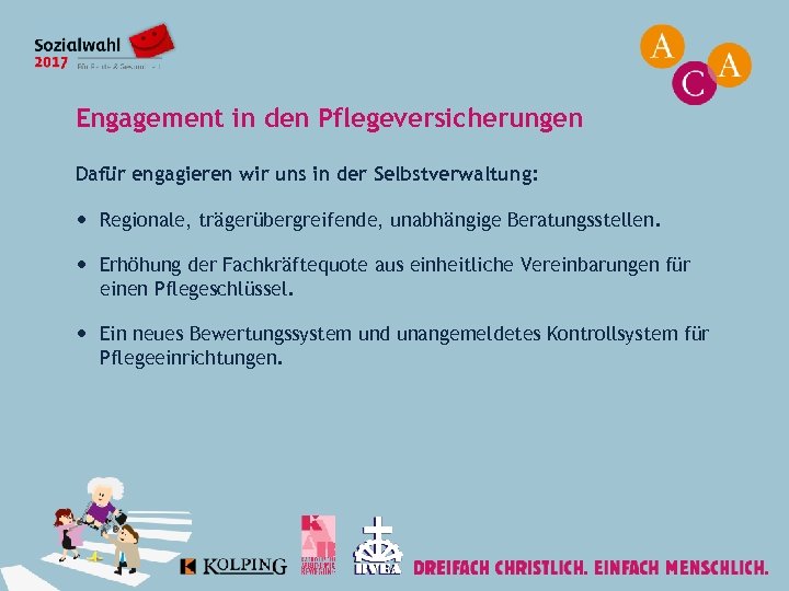 Engagement in den Pflegeversicherungen Dafür engagieren wir uns in der Selbstverwaltung: Regionale, trägerübergreifende, unabhängige