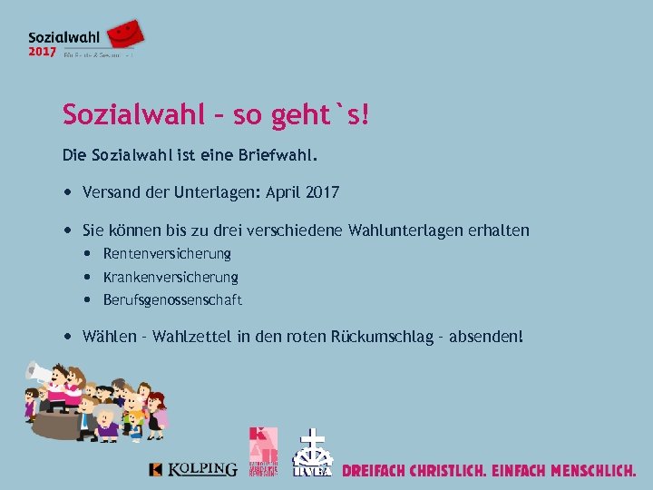 Sozialwahl – so geht`s! Die Sozialwahl ist eine Briefwahl. Versand der Unterlagen: April 2017