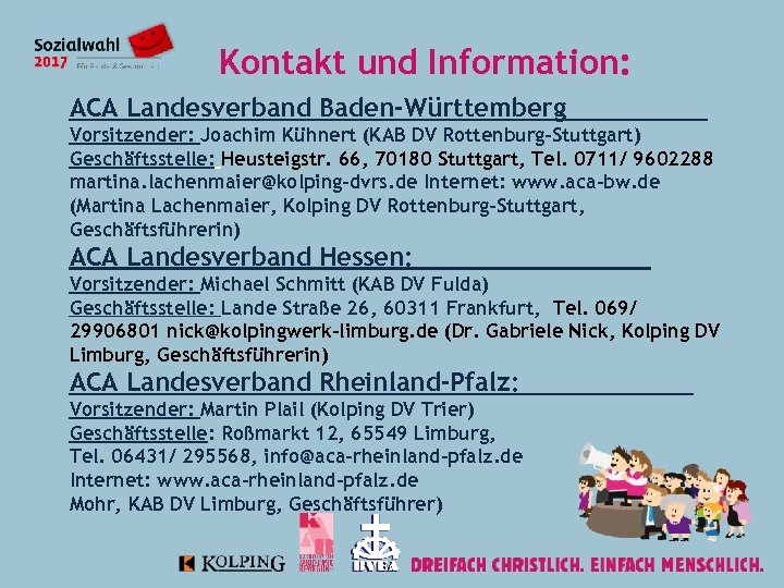 Kontakt und Information: ACA Landesverband Baden-Württemberg Vorsitzender: Joachim Kühnert (KAB DV Rottenburg-Stuttgart) Geschäftsstelle: Heusteigstr.