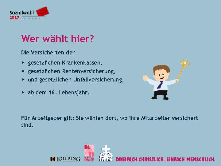 Wer wählt hier? Die Versicherten der gesetzlichen Krankenkassen, gesetzlichen Rentenversicherung, und gesetzlichen Unfallversicherung, ab