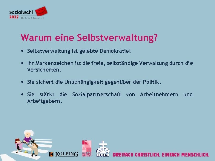 Warum eine Selbstverwaltung? Selbstverwaltung ist gelebte Demokratie! Ihr Markenzeichen ist die freie, selbständige Verwaltung