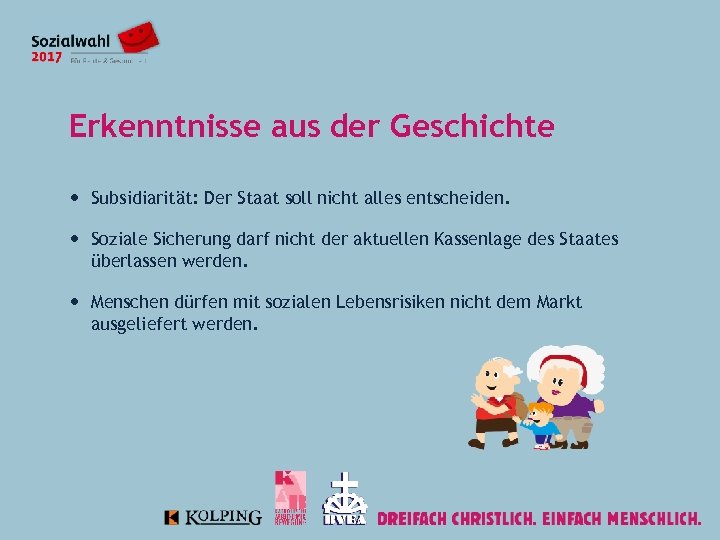 Erkenntnisse aus der Geschichte Subsidiarität: Der Staat soll nicht alles entscheiden. Soziale Sicherung darf