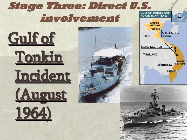 Stage Three: Direct U. S. involvement Gulf of Tonkin Incident (August 1964) 