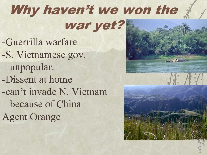 Why haven’t we won the war yet? -Guerrilla warfare -S. Vietnamese gov. unpopular. -Dissent