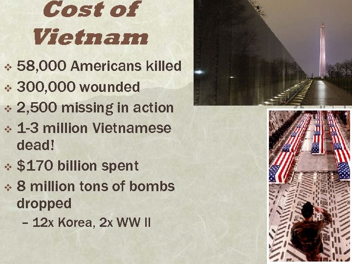 Cost of Vietnam 58, 000 Americans killed v 300, 000 wounded v 2, 500