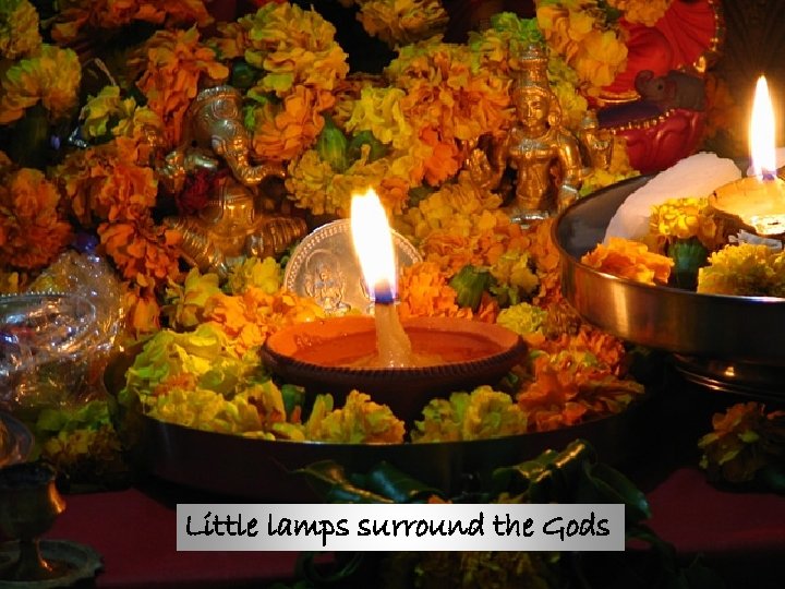 Little lamps surround the Gods 