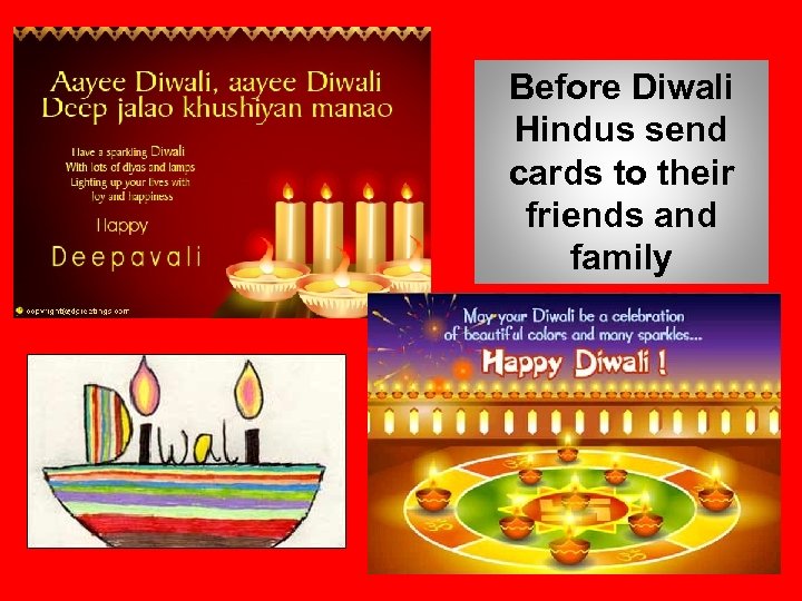 Before Diwali Hindus send cards to their friends and family 