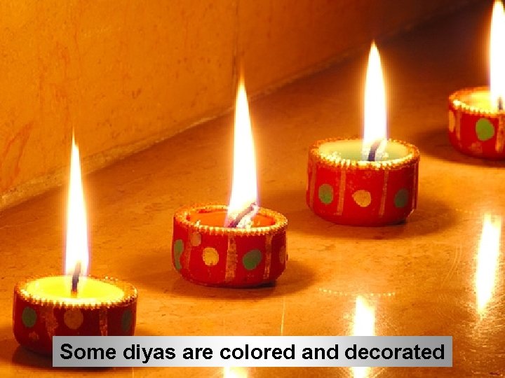 After prayers, everyone goes out to Some light lampscolored andaround the house diyas are