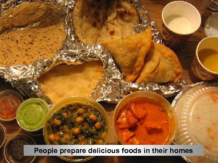 People prepare delicious foods in their homes 