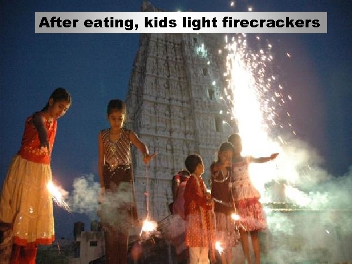 After eating, kids light firecrackers 