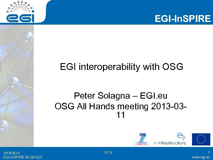 EGI-In. SPIRE EGI interoperability with OSG Peter Solagna – EGI. eu OSG All Hands