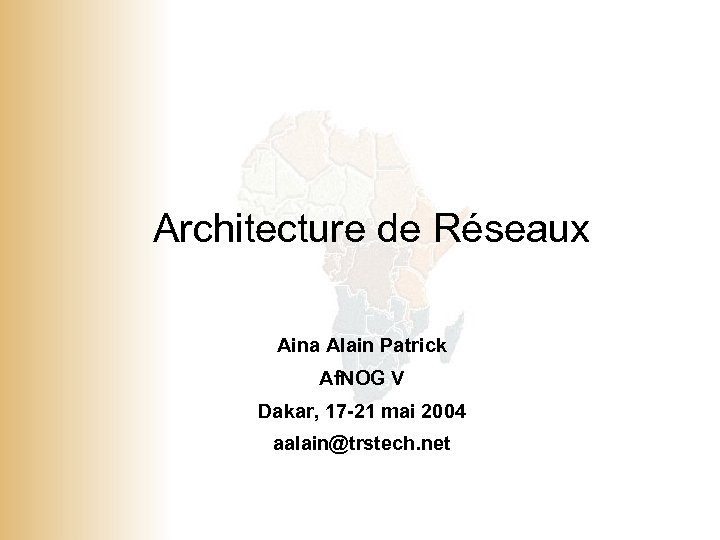 Architecture de Réseaux Aina Alain Patrick Af. NOG V Dakar, 17 -21 mai 2004