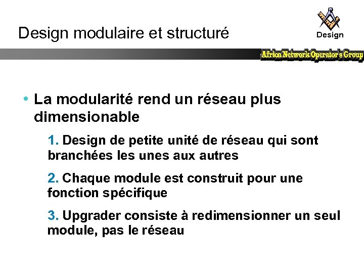 Design modulaire et structuré Design • La modularité rend un réseau plus dimensionable 1.