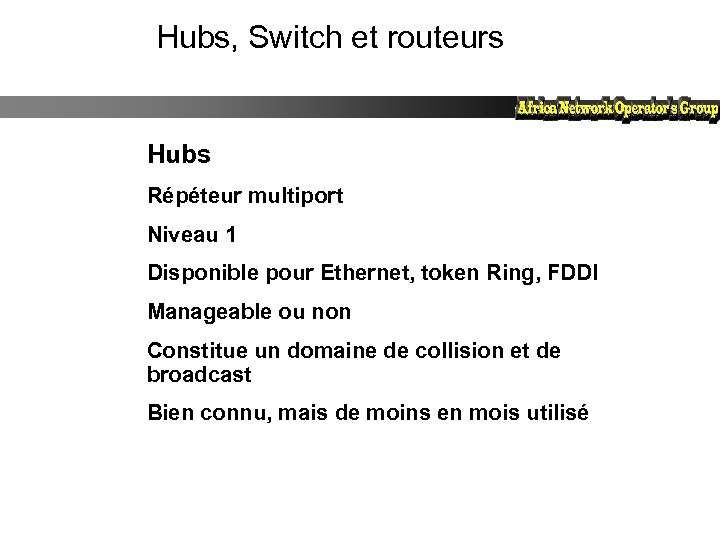 Hubs, Switch et routeurs Hubs Répéteur multiport Niveau 1 Disponible pour Ethernet, token Ring,
