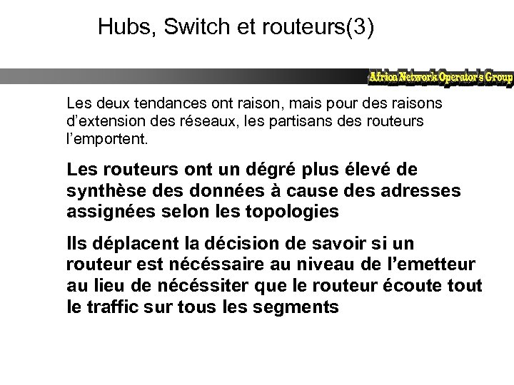 Hubs, Switch et routeurs(3) Les deux tendances ont raison, mais pour des raisons d’extension
