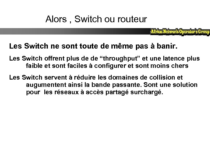 Alors , Switch ou routeur Les Switch ne sont toute de même pas à