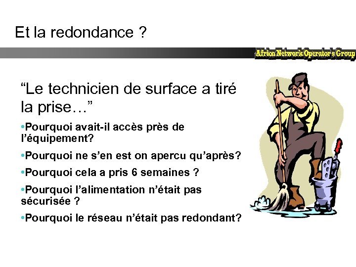 Et la redondance ? “Le technicien de surface a tiré la prise…” • Pourquoi