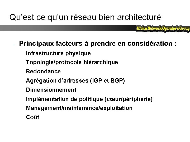 Qu’est ce qu’un réseau bien architecturé • Principaux facteurs à prendre en considération :