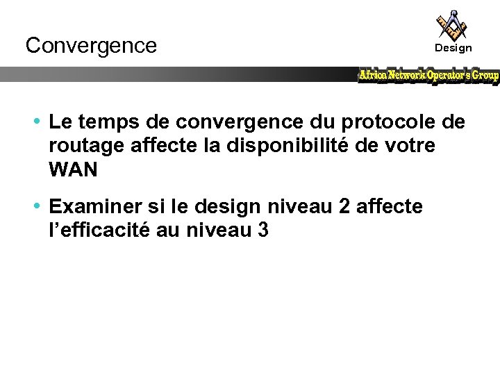 Convergence Design • Le temps de convergence du protocole de routage affecte la disponibilité