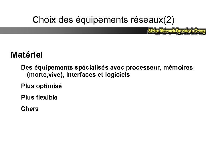 Choix des équipements réseaux(2) Matériel Des équipements spécialisés avec processeur, mémoires (morte, vive), Interfaces