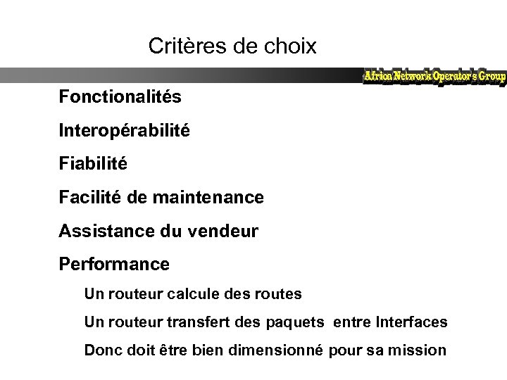 Critères de choix Fonctionalités Interopérabilité Fiabilité Facilité de maintenance Assistance du vendeur Performance Un