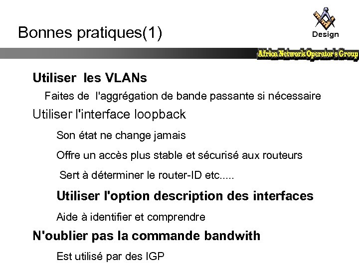 Bonnes pratiques(1) Design Utiliser les VLANs Faites de l'aggrégation de bande passante si nécessaire
