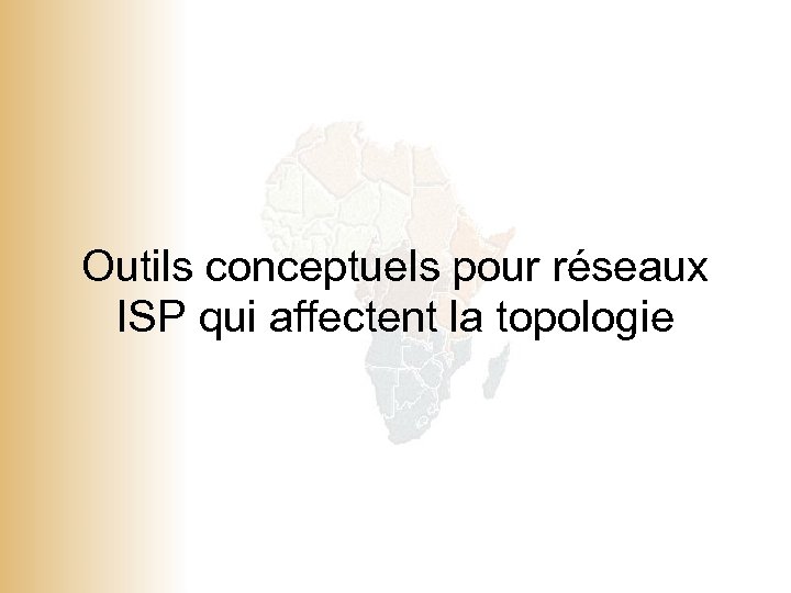 Outils conceptuels pour réseaux ISP qui affectent la topologie © 2001, Cisco Systems, Inc.