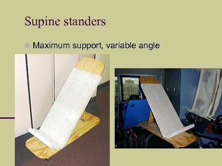 Supine standers Maximum support, variable angle 