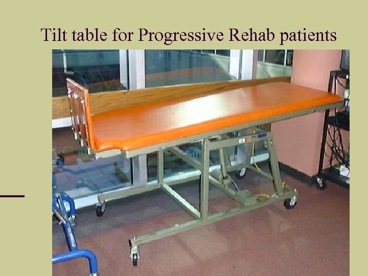 Tilt table for Progressive Rehab patients 
