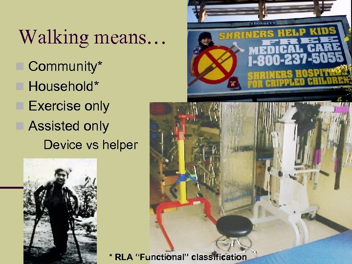 Walking means… Community* Household* Exercise only Assisted only Device vs helper * RLA “Functional”