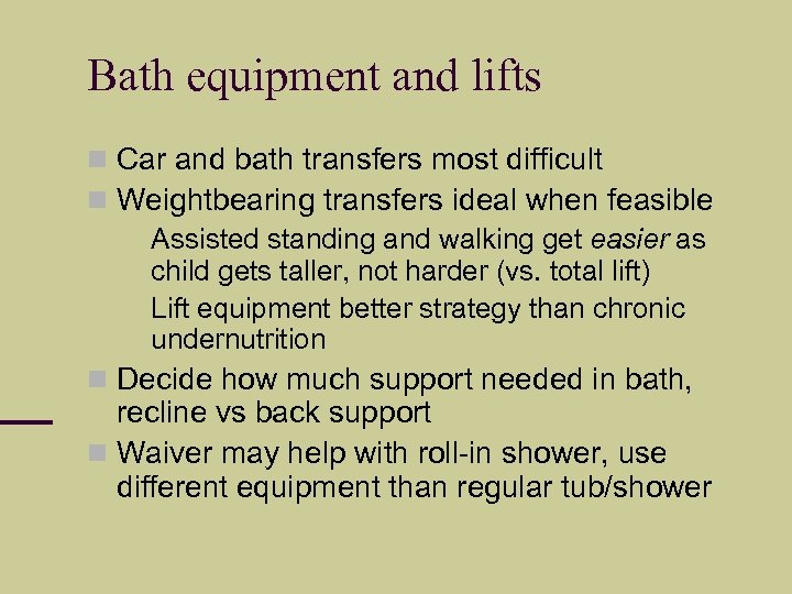 Bath equipment and lifts Car and bath transfers most difficult Weightbearing transfers ideal when