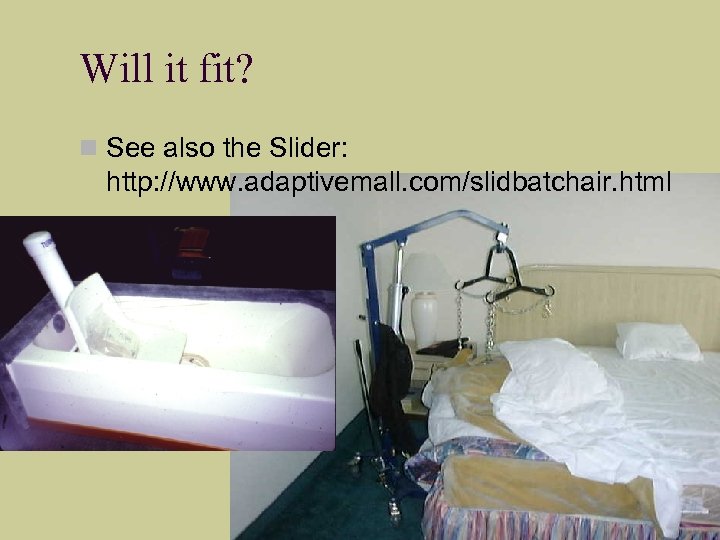 Will it fit? See also the Slider: http: //www. adaptivemall. com/slidbatchair. html 