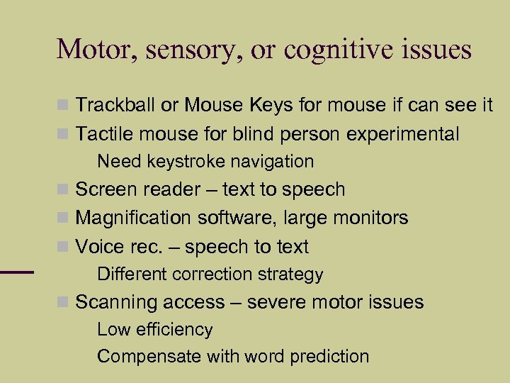 Motor, sensory, or cognitive issues Trackball or Mouse Keys for mouse if can see
