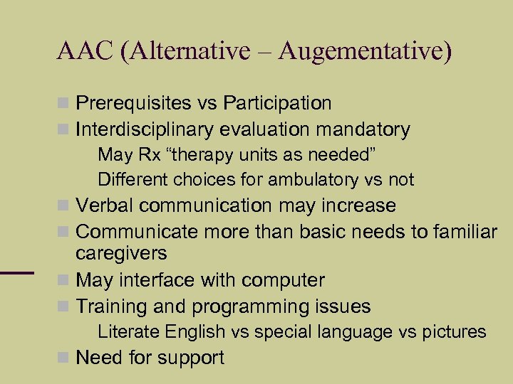 AAC (Alternative – Augementative) Prerequisites vs Participation Interdisciplinary evaluation mandatory May Rx “therapy units