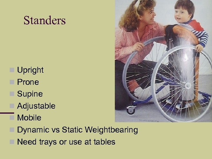 Standers Upright Prone Supine Adjustable Mobile Dynamic vs Static Weightbearing Need trays or use