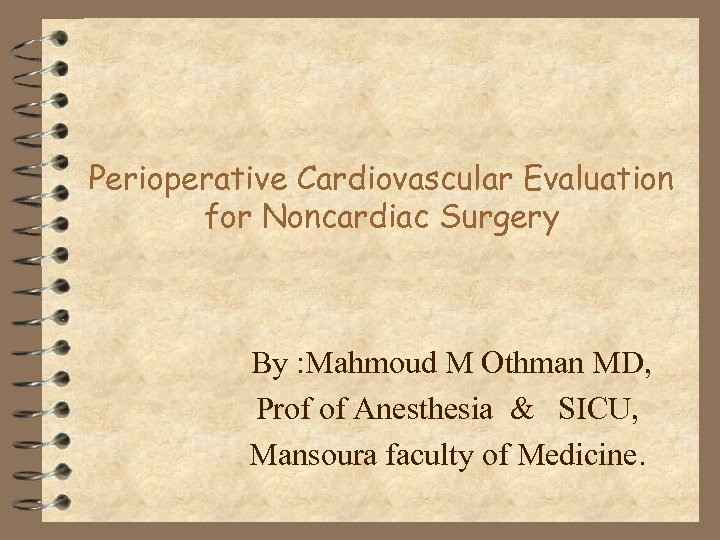Perioperative Cardiovascular Evaluation for Noncardiac Surgery By : Mahmoud M Othman MD, Prof of