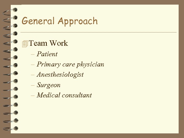 General Approach 4 Team Work – Patient – Primary care physician – Anesthesiologist –