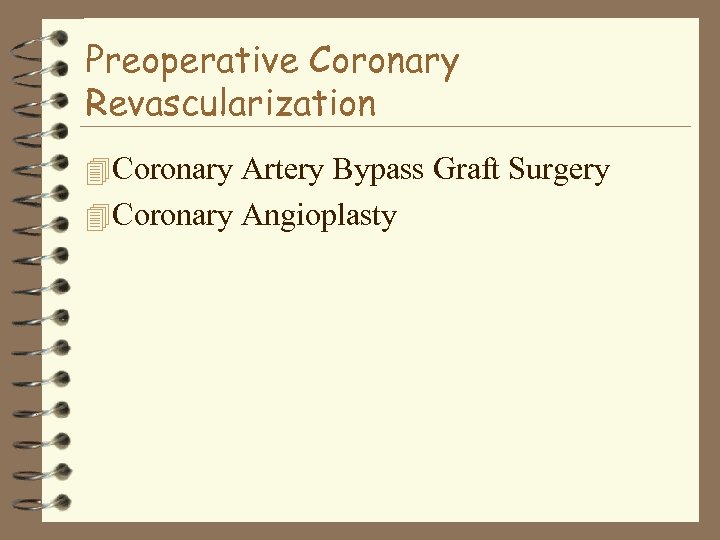Preoperative Coronary Revascularization 4 Coronary Artery Bypass Graft Surgery 4 Coronary Angioplasty 