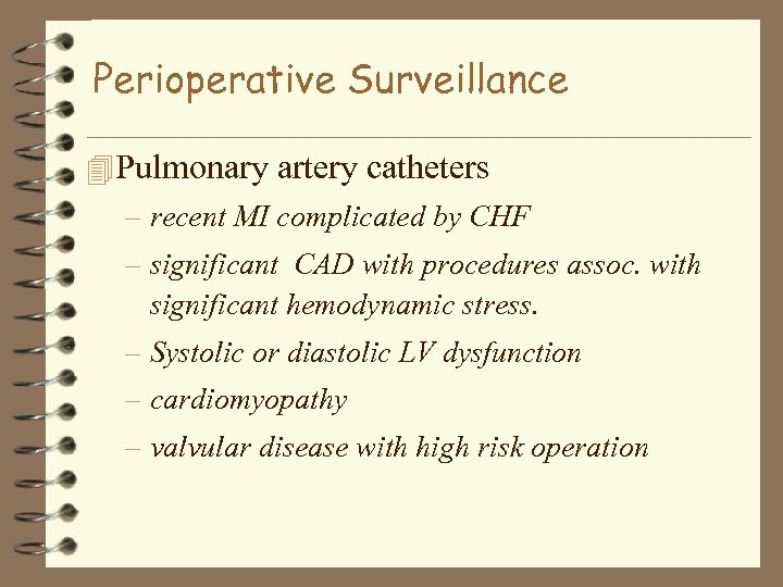 Perioperative Surveillance 4 Pulmonary artery catheters – recent MI complicated by CHF – significant