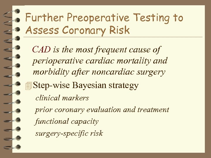 Further Preoperative Testing to Assess Coronary Risk CAD is the most frequent cause of