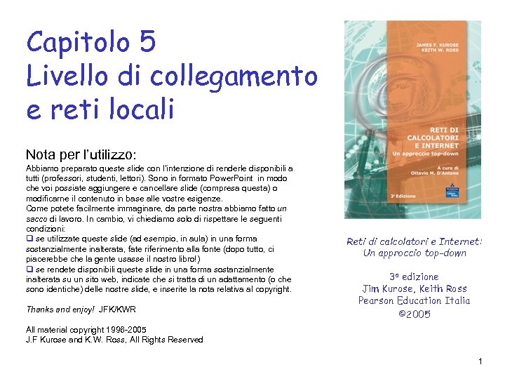 Capitolo 5 Livello di collegamento e reti locali Nota per l’utilizzo: Abbiamo preparato queste