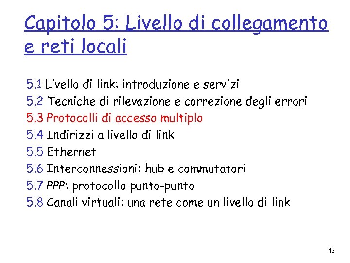 Capitolo 5: Livello di collegamento e reti locali 5. 1 Livello di link: introduzione