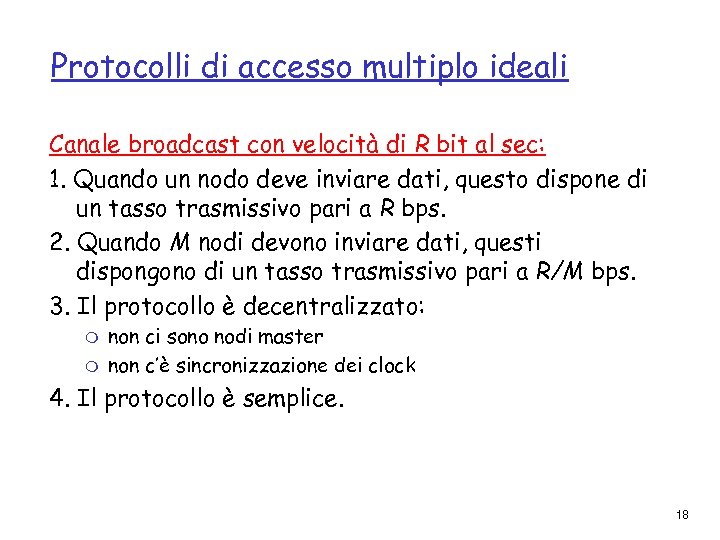 Protocolli di accesso multiplo ideali Canale broadcast con velocità di R bit al sec:
