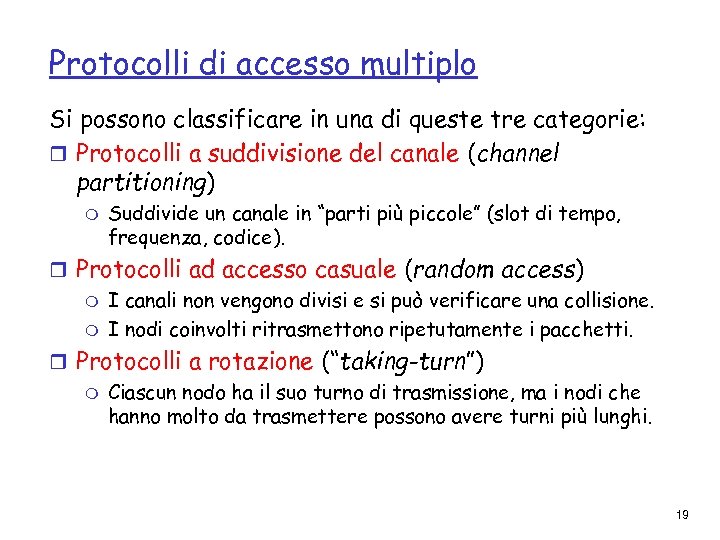 Protocolli di accesso multiplo Si possono classificare in una di queste tre categorie: r