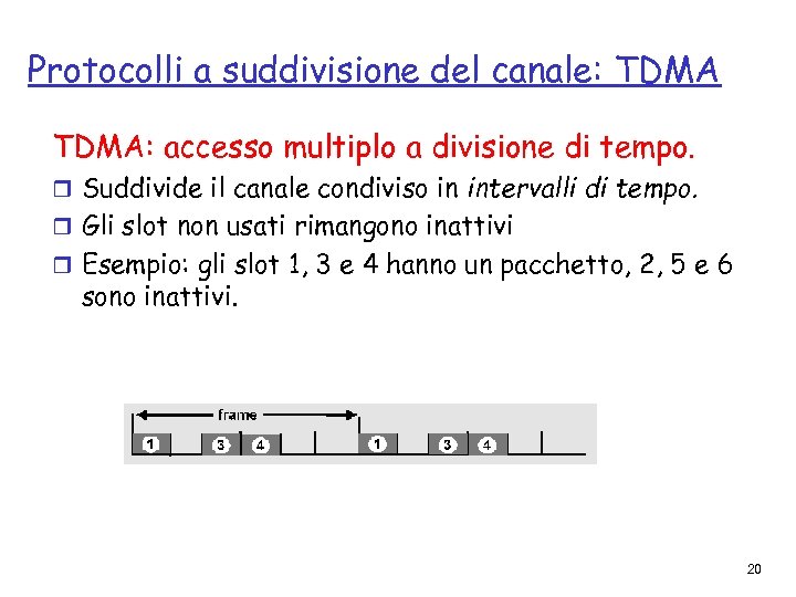 Protocolli a suddivisione del canale: TDMA: accesso multiplo a divisione di tempo. r Suddivide