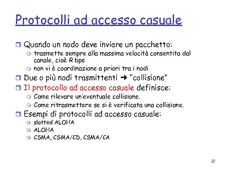 Protocolli ad accesso casuale r Quando un nodo deve inviare un pacchetto: m trasmette