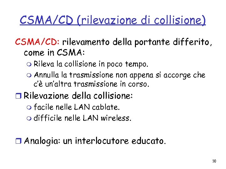 CSMA/CD (rilevazione di collisione) CSMA/CD: rilevamento della portante differito, come in CSMA: m Rileva