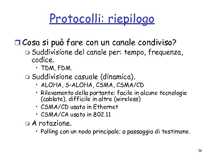 Protocolli: riepilogo r Cosa si può fare con un canale condiviso? m Suddivisione del