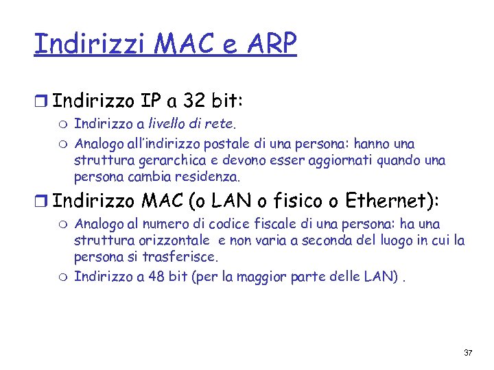 Indirizzi MAC e ARP r Indirizzo IP a 32 bit: m m Indirizzo a