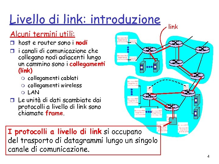 Livello di link: introduzione Alcuni termini utili: link r host e router sono i